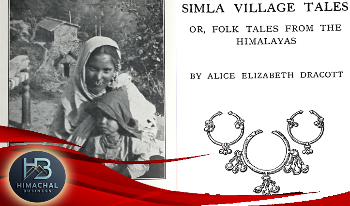 शिमला की ब्रिटिश लेखिका एलिस एलिज़ाबेथ ड्रैकॉट ने 120 साल पहले सात समंदर पार पहुंचा दी थी पहाड़ की लोककथाएं